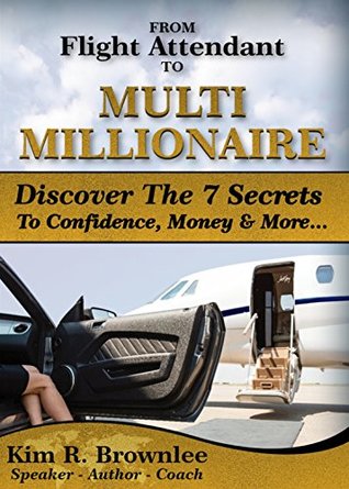 Full Download From Flight Attendant To MultiMillionaire: Discover The 7 Secrets To Confidence, Money & More - Kim R. Brownlee file in ePub