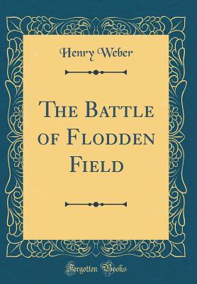 Read The Battle of Flodden Field (Classic Reprint) - Henry William Weber file in PDF