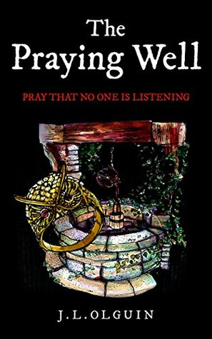 Full Download The Praying Well: Pray That No One is Listening - J.L Olguin file in ePub