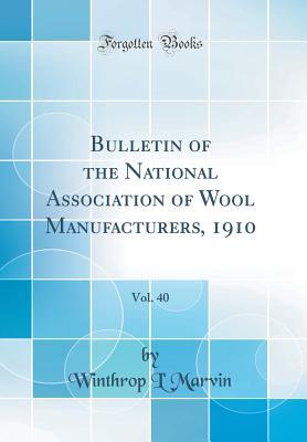 Read Bulletin of the National Association of Wool Manufacturers, 1910, Vol. 40 (Classic Reprint) - Winthrop L' Marvin file in ePub