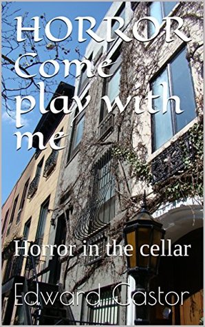 Read HORROR Come play with me: Horror in the cellar - Edward Castor file in ePub