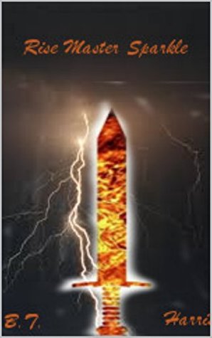 Read Online Rise, Master Sparkle: A Short Story from Aufterra - B.T. Harris | PDF