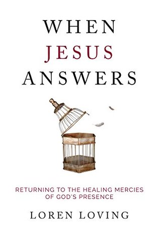 Download When Jesus Answers: Returning to the Healing Mercies of God's Presence - Loren Loving | ePub