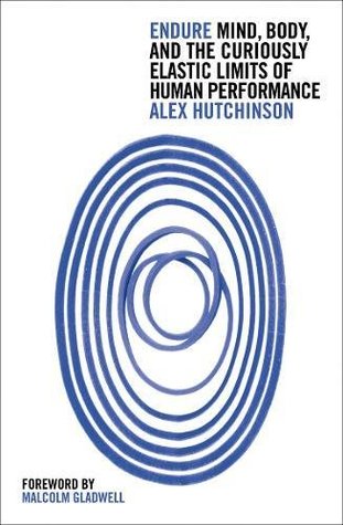 Read Online Endure: Mind, Body and the Curiously Elastic Limits of Human Performance - Alex Hutchinson file in ePub