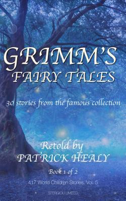 Download Grimm's Fairy Tales: 30 Stories from the Famous Collection - Book 1 of 2 - Patrick Healy file in ePub