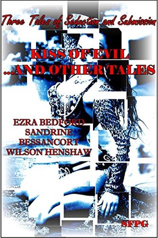 Read Kiss of Evil and Other Tales : Three Tales of Seduction and Submission - Ezra Bedford file in ePub