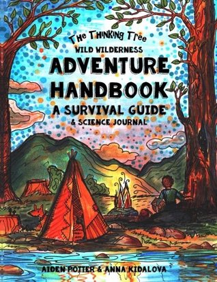 Download The Thinking Tree - Wild Wilderness - Adventure Handbook: A Survival Guide & Science Handbook - Aiden Potter | PDF