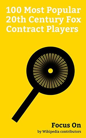 Read Online Focus On: 100 Most Popular 20th Century Fox Contract Players: Marilyn Monroe, John Wayne, Jayne Mansfield, Humphrey Bogart, Raquel Welch, Natalie Wood,  Shirley Temple, Gregory Peck, etc. - Wikipedia contributors | ePub