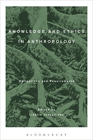 Read Online Knowledge and Ethics in Anthropology: Obligations and Requirements - Lisette Josephides file in PDF