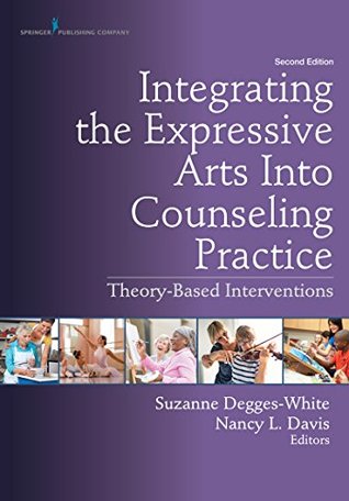 Read Integrating the Expressive Arts Into Counseling Practice, Second Edition: Theory-Based Interventions - Suzanne Degges-White file in ePub