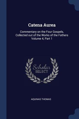 Download Catena Aurea: Commentary on the Four Gospels, Collected Out of the Works of the Fathers Volume 4, Part 1 - Thomas Aquinas file in PDF