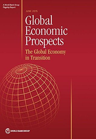 Full Download Global Economic Prospects, June 2015: The Global Economy in Transition - The World Bank | PDF