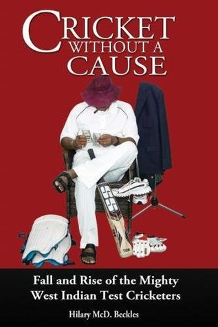 Read Cricket without a Cause: Fall and Rise of the Mighty West Indian Test Cricketers - Hilary McD. Beckles file in ePub