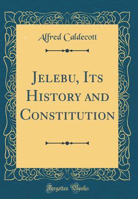 Read Online Jelebu, Its History and Constitution (Classic Reprint) - Alfred Caldecott | ePub