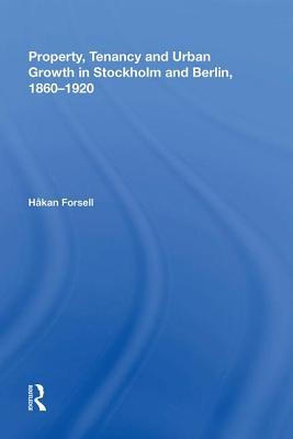 Full Download Property, Tenancy and Urban Growth in Stockholm and Berlin, 1860�920 - Hakan Forsell file in ePub