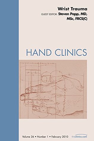 Full Download Wrist Trauma, An Issue of Hand Clinics - E-Book (The Clinics: Orthopedics) - Steven Papp | PDF