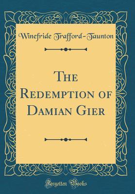 Read Online The Redemption of Damian Gier (Classic Reprint) - Winefride Trafford-Taunton file in PDF