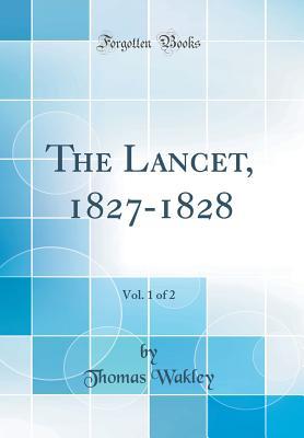 Read The Lancet, 1827-1828, Vol. 1 of 2 (Classic Reprint) - Thomas Wakley | PDF