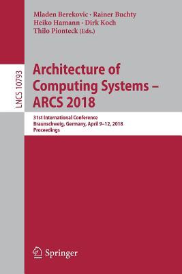 Download Architecture of Computing Systems - Arcs 2018: 31st International Conference, Braunschweig, Germany, April 9-12, 2018, Proceedings - Mladen Berekovic | PDF
