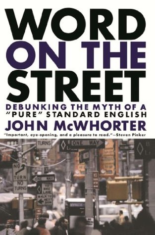 Read Online Word On The Street: Debunking The Myth Of A Pure Standard English - John McWhorter | ePub