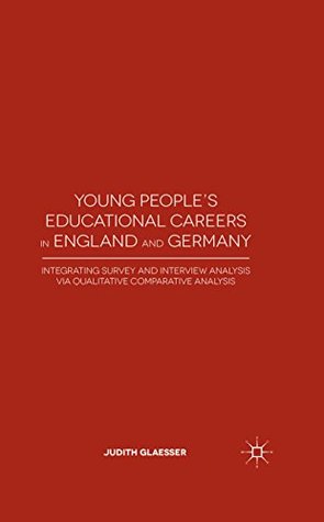 Read Young People's Educational Careers in England and Germany: Integrating Survey and Interview Analysis via Qualitative Comparative Analysis - Judith Glaesser | PDF