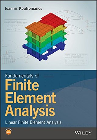 Read Fundamentals of Finite Element Analysis: Linear Finite Element Analysis - Ioannis Koutromanos | ePub