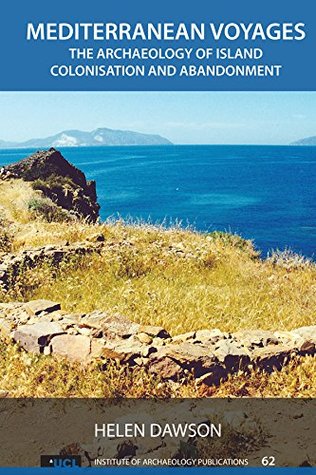 Read Mediterranean Voyages: The Archaeology of Island Colonisation and Abandonment (UCL Institute of Archaeology Publications) - Helen Dawson file in ePub