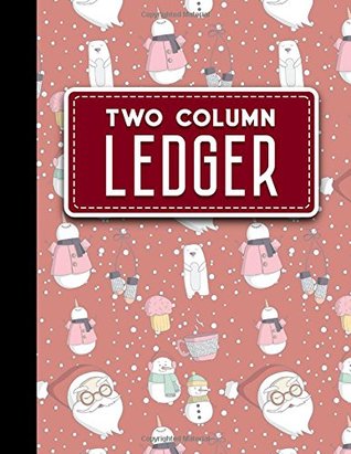 Read Online Two Column Ledger: Accounting Journal, Bookkeeping Ledger Book, Ledger Receipt Book, Cute Winter Snow Cover, 8.5 x 11, 100 pages (Volume 98) - Moito Publishing | ePub