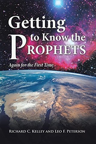 Full Download Getting to Know the Prophets: Again for the First Time - Richard C. Kelley file in ePub