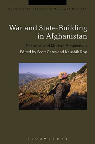Read Online War and State-Building in Afghanistan: Historical and Modern Perspectives (Bloomsbury Studies in Military History) - Scott Gates file in PDF