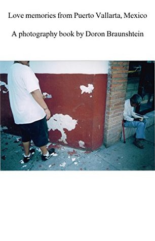 Full Download Love memories from Puerto Vallarta, Mexico : A photography book by Doron Braunshtein - Doron Braunshtein | ePub