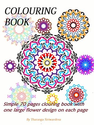 Full Download Colouring Book: Simple 70 pages colouring book with one large flower design on each page - Tharanga Siriwardena | ePub