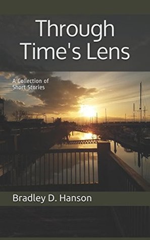 Full Download Through Time's Lens: A Collection of Short Stories - Bradley D. Hanson | PDF