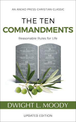 Read Online The Ten Commandments: Reasonable Rules for Life - Dwight L. Moody | PDF