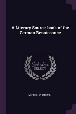 Read A Literary Source-Book of the German Renaissance - Merrick Whitcomb file in PDF