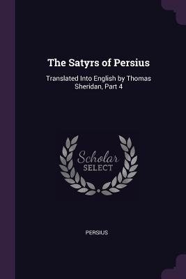Download The Satyrs of Persius: Translated Into English by Thomas Sheridan, Part 4 - Persius file in PDF