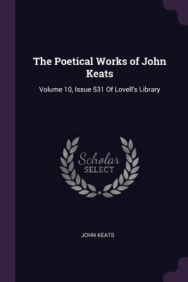 Download The Poetical Works of John Keats: Volume 10, Issue 531 of Lovell's Library - John Keats | ePub