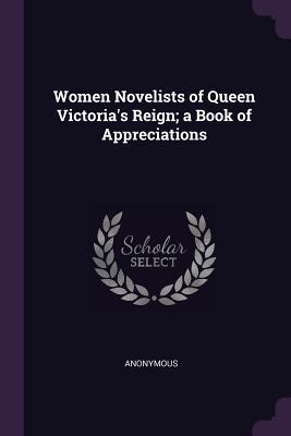 Full Download Women Novelists of Queen Victoria's Reign; A Book of Appreciations - Anonymous | PDF