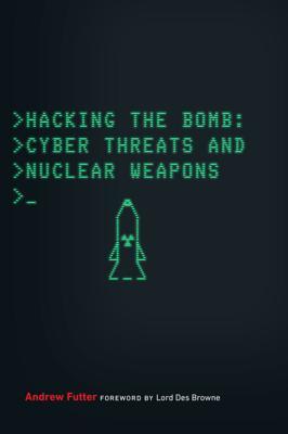 Download Hacking the Bomb: Cyber Threats and Nuclear Weapons - Andrew Futter | PDF