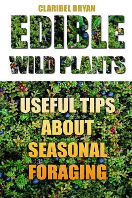 Full Download Edible Wild Plants: Useful Tips about Seasonal Foraging - Claribel Bryan | ePub