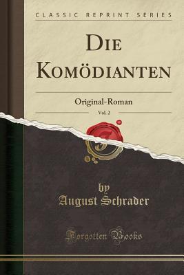 Read Online Die Kom�dianten, Vol. 2: Original-Roman (Classic Reprint) - August Schrader file in PDF
