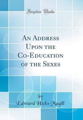 Download An Address Upon the Co-Education of the Sexes (Classic Reprint) - Edward Hicks Magill | PDF