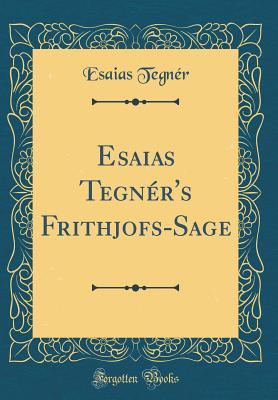 Read Esaias Tegn�r's Frithjofs-Sage (Classic Reprint) - Esaias Tegnér file in PDF
