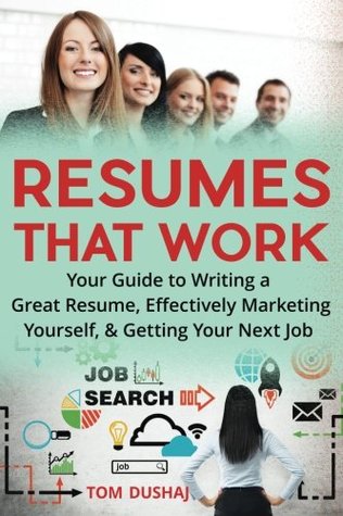Read Resumes That Work: Your guide to writing a great resume, effectively marketing yourself and getting your next job - Tom Dushaj file in PDF