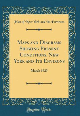 Download Maps and Diagrams Showing Present Conditions, New York and Its Environs: March 1923 (Classic Reprint) - Plan of New York and Its Environs file in PDF