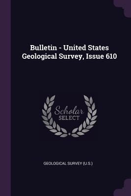 Download Bulletin - United States Geological Survey, Issue 610 - U.S. Geological Survey | ePub