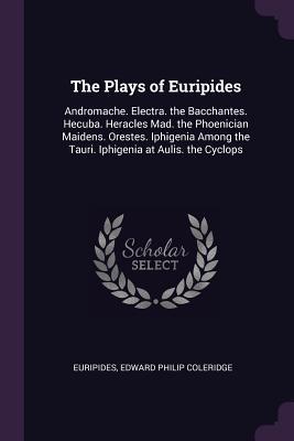 Full Download The Plays of Euripides: Andromache. Electra. the Bacchantes. Hecuba. Heracles Mad. the Phoenician Maidens. Orestes. Iphigenia Among the Tauri. Iphigenia at Aulis. the Cyclops - Euripides | PDF