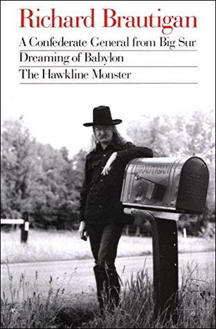 Full Download A Confederate General from Big Sur, Dreaming of Babylon, and The Hawkline Monster - Richard Brautigan file in ePub
