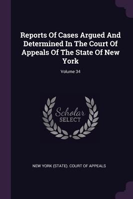 Download Reports of Cases Argued and Determined in the Court of Appeals of the State of New York; Volume 34 - New York (State) Court of Appeals file in ePub