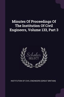 Read Online Minutes of Proceedings of the Institution of Civil Engineers, Volume 133, Part 3 - Institution Of Civil Engineers (Great Br file in ePub